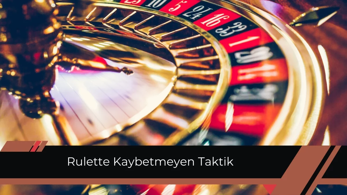 Rulette Kaybetmeyen Taktik