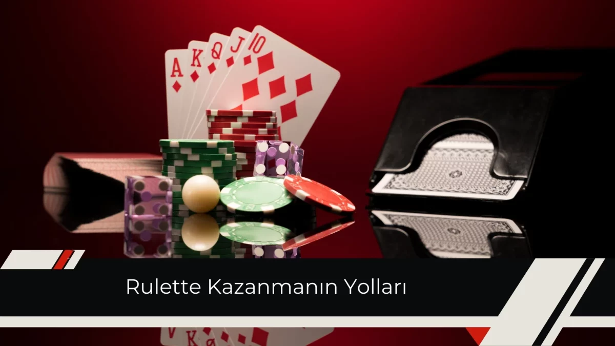 Rulette Kazanmanın Yolları